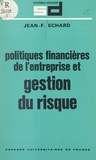Jean-François Echard et François Bloch-Lainé - Politiques financières de l'entreprise et gestion du risque.