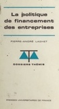 Pierre-André Laghet et Maurice Duverger - La politique de financement des entreprises.