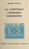 Robert Schaal et Jacques Bénard - La cinétique chimique homogène.