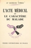 Georges Torris et René Le Senne - L'acte médical et le caractère du malade.