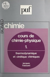 Jacques Fraissard et Claude-Louis Gallien - Cours de chimie-physique (1) - Thermodynamique et cinétique chimiques.