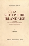 Françoise Henry et Henri Focillon - La sculpture irlandaise pendant les douze premiers siècles de l'ère chrétienne (2) - Planches.