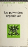 Claude Aubineau et Roland Audebert - Les polymères organiques.