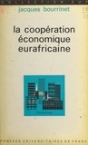 Jacques Bourrinet et Pierre Tabatoni - La coopération économique eurafricaine.