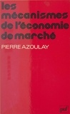 Pierre Azoulay et Pierre Tabatoni - Les mécanismes de l'économie de marché.