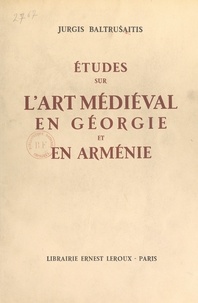 Jurgis Baltrusaitis et Henri Focillon - Études sur l'art médiéval en Géorgie et en Arménie.