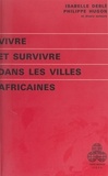 Isabelle Deble et Philippe Hugon - Vivre et survivre dans les villes africaines - Journées d'études de l'Institut d'étude du développement économique et social de Paris I, 7-9 mars 1979.