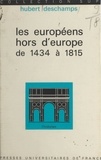 Hubert Deschamps et Roland Mousnier - Les européens hors d'Europe, de 1434 à 1815.