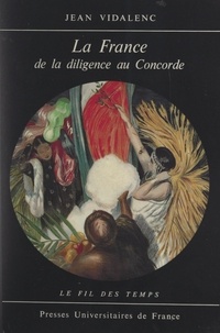 Jean Vidalenc et Roland Mousnier - La France de la diligence au Concorde - 1814-1974.