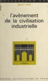 Jean Vial et Roland Mousnier - L'avènement de la civilisation industrielle, de 1815 à nos jours.