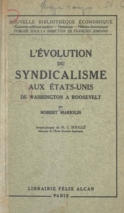 Robert Marjolin et C. Bouglé - L'évolution du syndicalisme aux États-Unis - De Washington à Roosevelt.