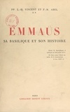 Félix-Marie Abel et Louis-Hugues Vincent - Emmaüs - Sa basilique et son histoire.