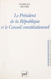 Isabelle Richir et Christian Philip - Le Président de la République et le Conseil constitutionnel.