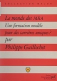 Philippe Gaillochet et Pascal Gauchon - Le monde des MBA - Une formation modèle pour des carrières uniques ?.