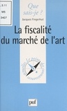 Jacques Fingerhut et Paul Angoulvent - La fiscalité du marché de l'art.