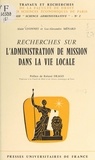 Alain Lyonnet et Luc-Alexandre Ménard - Recherches sur l'administration de mission dans la vie locale.