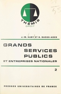 Jean-Marie Auby et Robert Ducos-Ader - Grands services publics et entreprises nationales (2) - Transports, énergie.