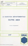 Sylvie Jacquemart et  Fondation des collectivités lo - La question départementale outre-mer.