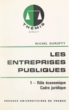 Michel Durupty et Maurice Duverger - Les entreprises publiques (1) - Rôle économique, cadre juridique.