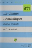 Charles Ammirati et Eric Cobast - Le drame romantique - Thèmes et sujets. Premières ES - L -S.
