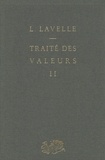 Louis Lavelle et Claire Lavelle - Traité des valeurs (2) - Le système des différentes valeurs.