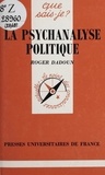 Roger Dadoun et Paul Angoulvent - La psychanalyse politique.