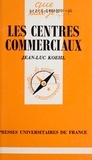 Jean-Luc Koehl et Paul Angoulvent - Les centres commerciaux.
