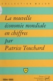Patrice Touchard et Pascal Gauchon - La nouvelle économie mondiale en chiffres.