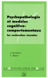 Catherine Blatier et Joel Swendsen - Psychopathologie Et Modeles Cognitivo-Comportementaux. Les Recherches Recentes.