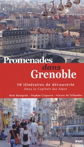 René Bourgeois et Stephan Corporon - Promenades dans Grenoble - 10 itinéraires de découverte dans la capitale des Alpes.