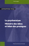 Patrick Juignet - La psychanalyse - Histoire des idées et bilan des pratiques.