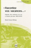 Marie-France Bishop - "Racontez vos vacances..." - Histoire des écritures de soi à l'école primaire (1882-2002).