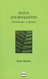 Denis Ruellan - Nous, journalistes - Déontologie et identité.
