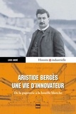 Louis André - Aristide Bergès, une vie d'innovateur - De la papeterie à la houille blanche.