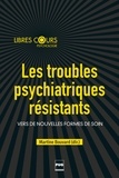 Martine Bouvard - Les troubles psychiatriques résistants - Vers de nouvelles formes de soins.