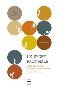 Carine Guérandel - Le sport fait mâle - La fabrique des filles et des garçons dans les cités.