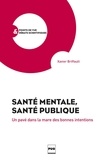 Xavier Briffault - Santé mentale, santé publique - Un pavé dans la mare des bonnes intentions.