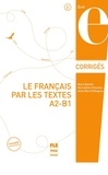 Marie Barthe et Bernadette Chovelon - Le français par les textes A2-B1 - Corrigés des exercices.