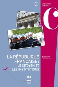 Nicolas Kada et Patrice Terrone - La république française : le citoyen et les institutions.