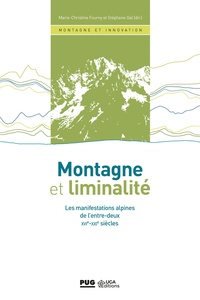 Marie-Christine Fourny et Stéphane Gal - Montagne et liminalité - Les manifestations alpines de l'entre-deux - XVIe au XXIe siècle.