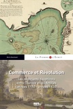 Boris Deschanel - Commerce et Révolution - Les négociants dauphinois entre l'Europe et les Antilles (années 1770-années 1820).
