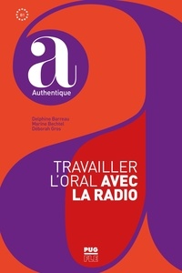 Delphine Barreau et Marine Bechtel - Travailler l'oral avec la radio. 1 CD audio