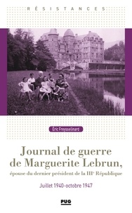 Eric Freysselinard - Journal de guerre de Marguerite Lebrun - Epouse du dernier president de la IIIe république. Juillet 1940-octobre 1947.