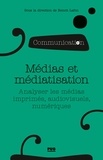 Benoît Lafon - Médias et médiatisation - Analyser les médias imprimés, audiovisuels, numériques.
