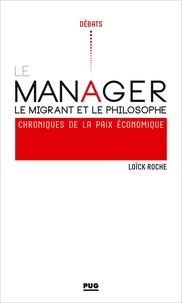 Loïck Roche - Le manager, le migrant et le philosophe - Chroniques pour la paix économique.