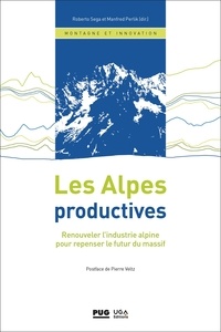 Roberto Sega et Manfred Perlik - Les Alpes productives - Renouveler l'industrie alpine pour repenser le futur du massif.