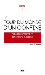 Yann Echinard - Tour du monde d'un confiné en 79 jours - Chroniques sociétales 16 mars 2020 - 2 juin 2020.