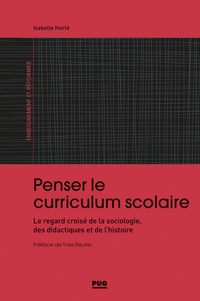 Isabelle Harlé - Penser le curriculum scolaire - Le regard croisé de la sociologie, des didactiques et de l'histoire.