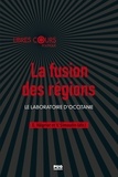 Emmanuel Négrier et Vincent Simoulin - La fusion des régions - Le laboratoire d'Occitanie.
