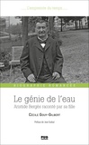 Cécile Gouy-Gilbert - Le génie de l'eau - Aristide Bergès raconté par sa fille (1833-1925).